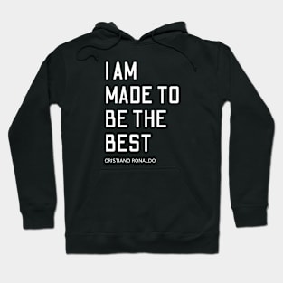 i am made to be the best, cristiano ronaldo, quote Hoodie